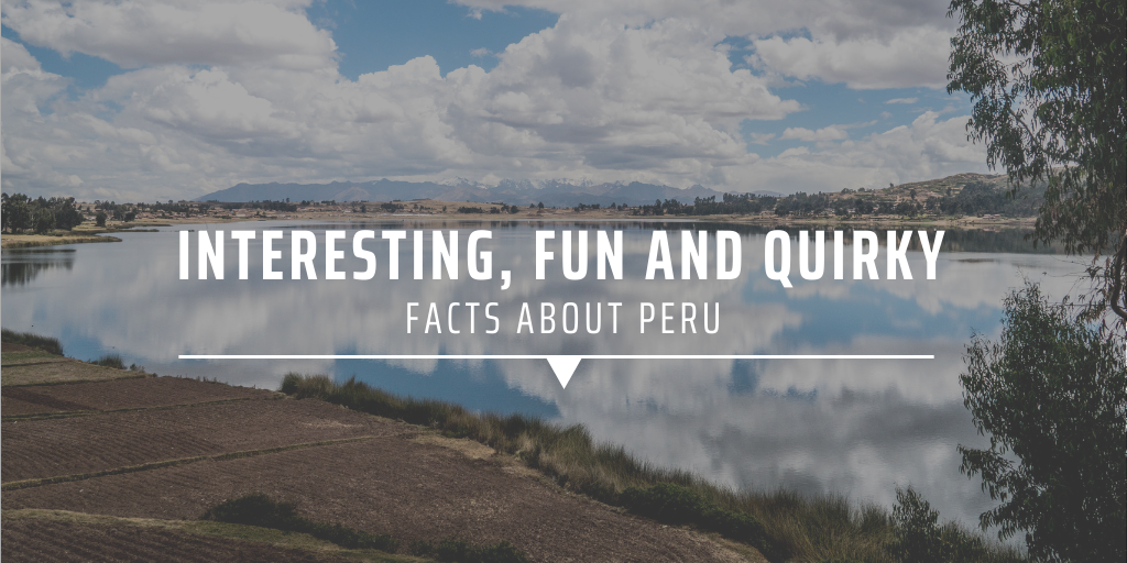 Interesting, fun and quirky facts about peru