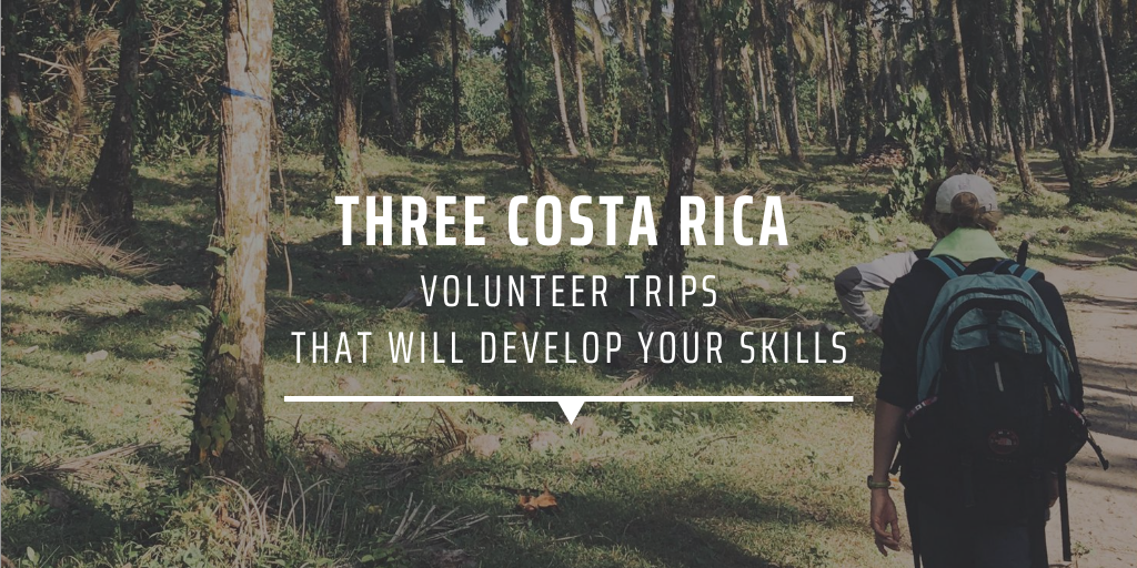 Three Costa Rica volunteer trips that will develop your skills