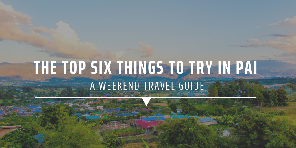 The top six things to try in Pai – a weekend travel guide